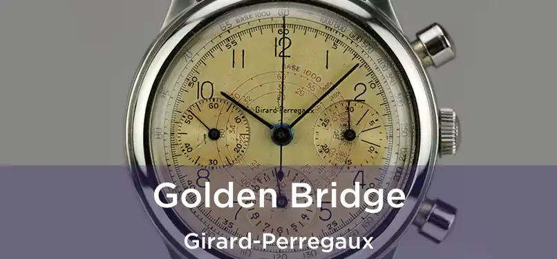  Golden Bridge Girard-Perregaux